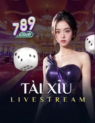 Bàn chơi 789 Tài Xỉu Live trực tuyến